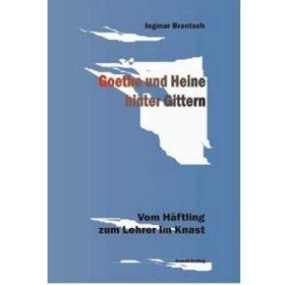 »Goethe und Heine hinter Gittern« -  Ingmar Brantsch